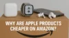 Why Are Apple Products Cheaper on Amazon